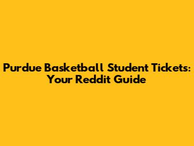 Purdue Basketball Student Tickets: Your Reddit Guide