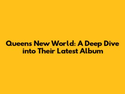Queen's New World: A Deep Dive into Their Latest Album
