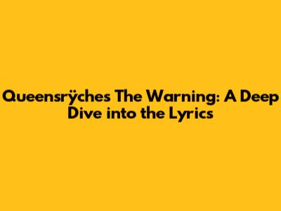 Queensrÿche's The Warning: A Deep Dive into the Lyrics