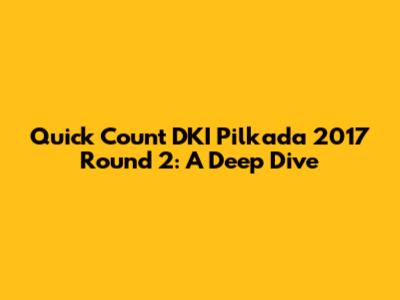 Quick Count DKI Pilkada 2017 Round 2: A Deep Dive