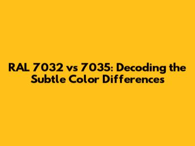 RAL 7032 vs 7035: Decoding the Subtle Color Differences