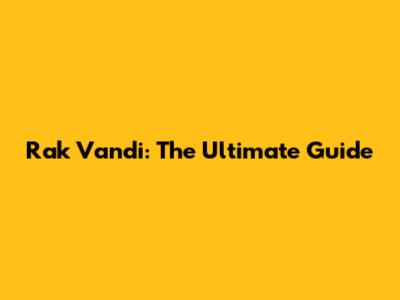 Rak Vandi: The Ultimate Guide