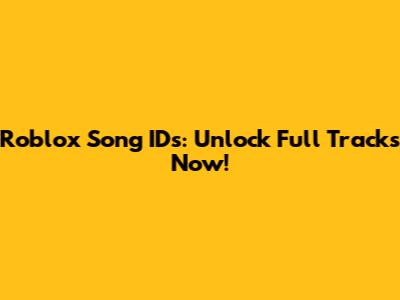 Roblox Song IDs: Unlock Full Tracks Now!
