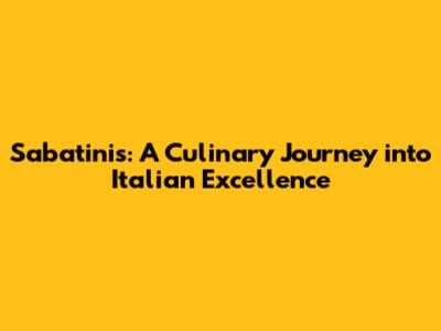 Sabatini's: A Culinary Journey into Italian Excellence
