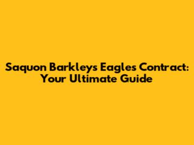 Saquon Barkley's Eagles Contract: Your Ultimate Guide