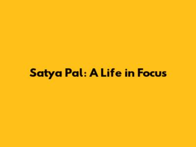 Satya Pal: A Life in Focus