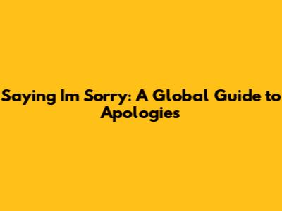 Saying 'I'm Sorry': A Global Guide to Apologies