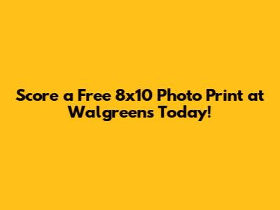 Score a Free 8x10 Photo Print at Walgreens Today!