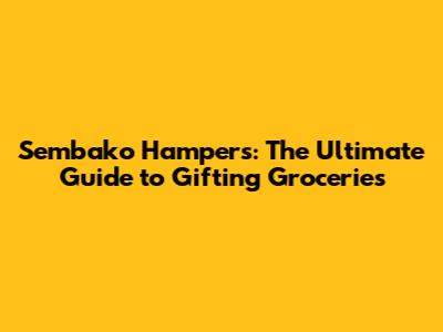 Sembako Hampers: The Ultimate Guide to Gifting Groceries