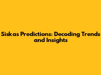 Siska's Predictions: Decoding Trends and Insights