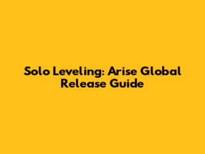 Solo Leveling: Arise Global Release Guide