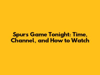 Spurs Game Tonight: Time, Channel, and How to Watch