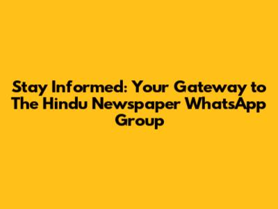 Stay Informed: Your Gateway to The Hindu Newspaper WhatsApp Group
