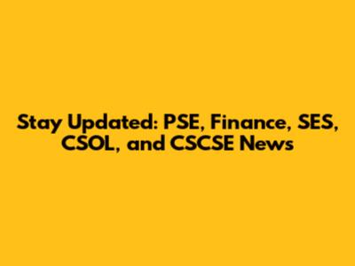 Stay Updated: PSE, Finance, SES, CSOL, and CSCSE News