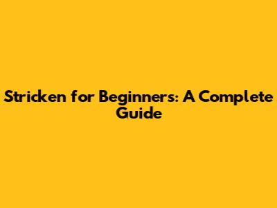 Stricken for Beginners: A Complete Guide