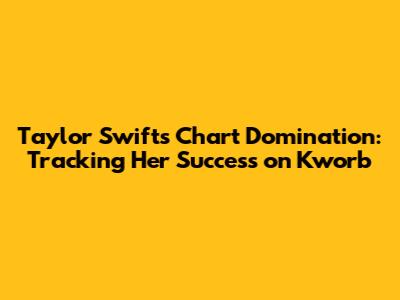 Taylor Swift's Chart Domination: Tracking Her Success on Kworb