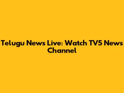 Telugu News Live: Watch TV5 News Channel
