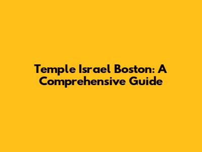Temple Israel Boston: A Comprehensive Guide