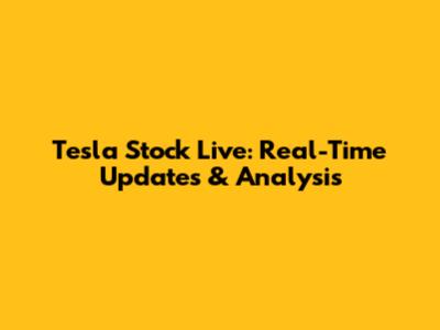 Tesla Stock Live: Real-Time Updates & Analysis