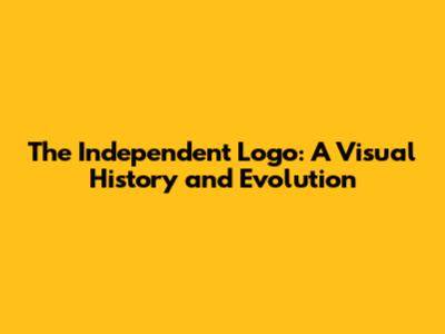 The Independent Logo: A Visual History and Evolution