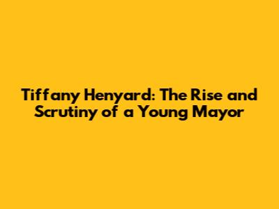 Tiffany Henyard: The Rise and Scrutiny of a Young Mayor
