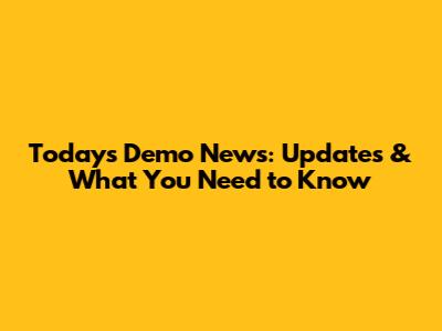 Today's Demo News: Updates & What You Need to Know