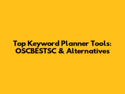Top Keyword Planner Tools: OSCBESTSC & Alternatives