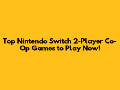 Top Nintendo Switch 2-Player Co-Op Games to Play Now!