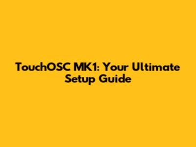 TouchOSC MK1: Your Ultimate Setup Guide