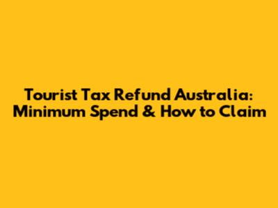 Tourist Tax Refund Australia: Minimum Spend & How to Claim