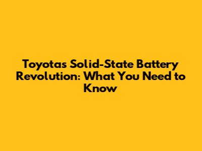 Toyota's Solid-State Battery Revolution: What You Need to Know