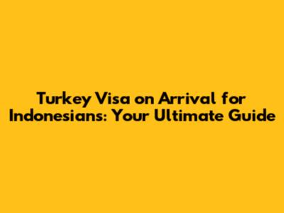 Turkey Visa on Arrival for Indonesians: Your Ultimate Guide