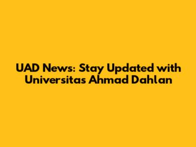 UAD News: Stay Updated with Universitas Ahmad Dahlan