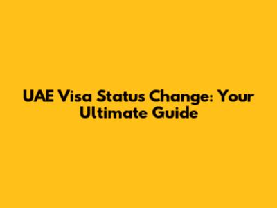 UAE Visa Status Change: Your Ultimate Guide