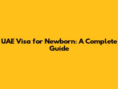 UAE Visa for Newborn: A Complete Guide