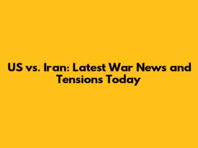 US vs. Iran: Latest War News and Tensions Today
