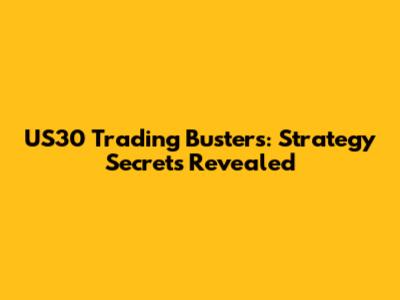 US30 Trading Busters: Strategy Secrets Revealed