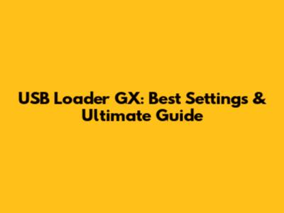 USB Loader GX: Best Settings & Ultimate Guide