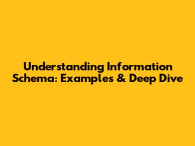 Understanding Information Schema: Examples & Deep Dive