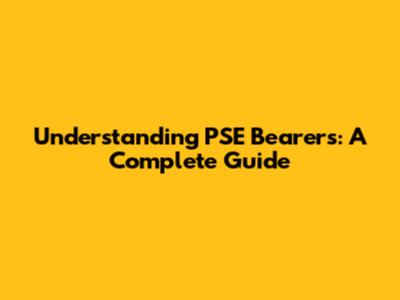 Understanding PSE Bearers: A Complete Guide