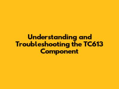 Understanding and Troubleshooting the TC613 Component