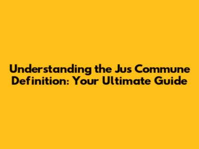 Understanding the "Jus Commune" Definition: Your Ultimate Guide