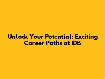 Unlock Your Potential: Exciting Career Paths at IDB