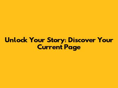 Unlock Your Story: Discover Your Current Page