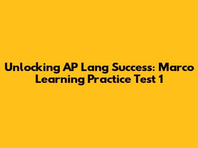 Unlocking AP Lang Success: Marco Learning Practice Test 1