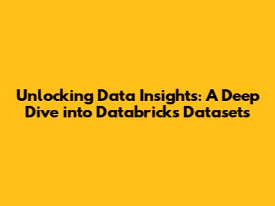 Unlocking Data Insights: A Deep Dive into Databricks Datasets