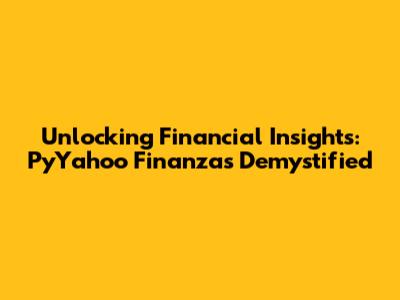 Unlocking Financial Insights: PyYahoo Finanzas Demystified