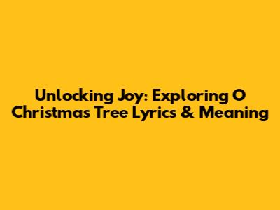 Unlocking Joy: Exploring 'O Christmas Tree' Lyrics & Meaning