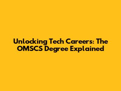 Unlocking Tech Careers: The OMSCS Degree Explained