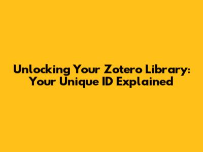 Unlocking Your Zotero Library: Your Unique ID Explained